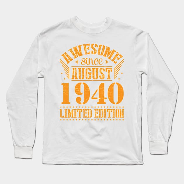 Awesome Since August 1940 Limited Edition Happy Birthday 80 Years Old To Me And You Papa Dad Son Long Sleeve T-Shirt by Cowan79